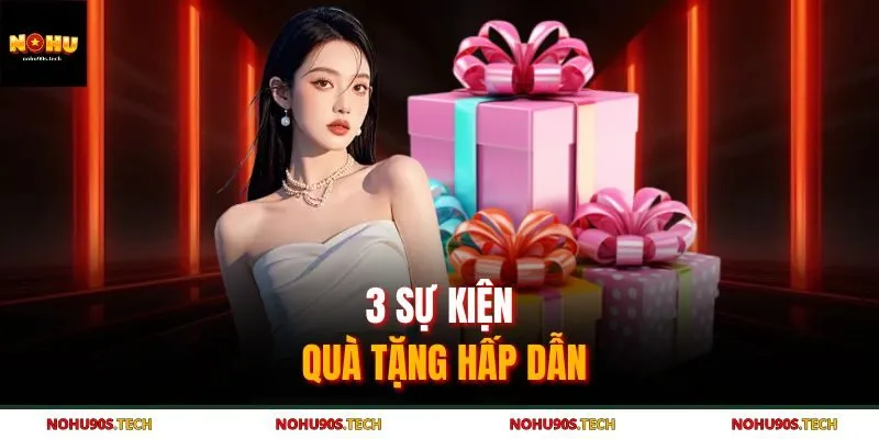 3 sự kiện quà tặng hấp dẫn tại NOHU90