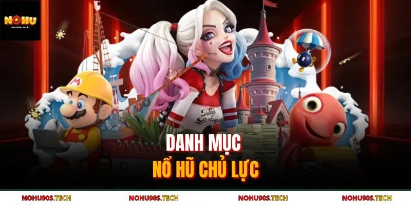 Danh mục nổ hũ chủ lực tại NOHU90