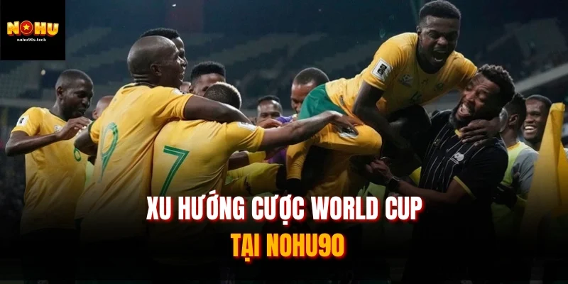 Xu hướng cược World Cup tại NOHU90